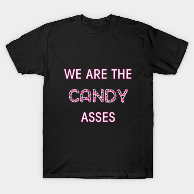 We Are The Candy Asses T-Shirt by memetees